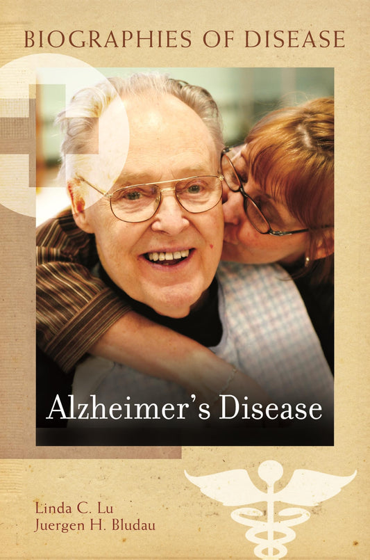 Alzheimers Disease (Biographies of Disease) by Linda C. Lu | Juergen H. Bludau M.D.