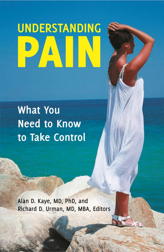 Understanding Pain: What You Need to Know to Take Control (The Praeger Series on Contemporary Health by Alan D. Kaye M.D.