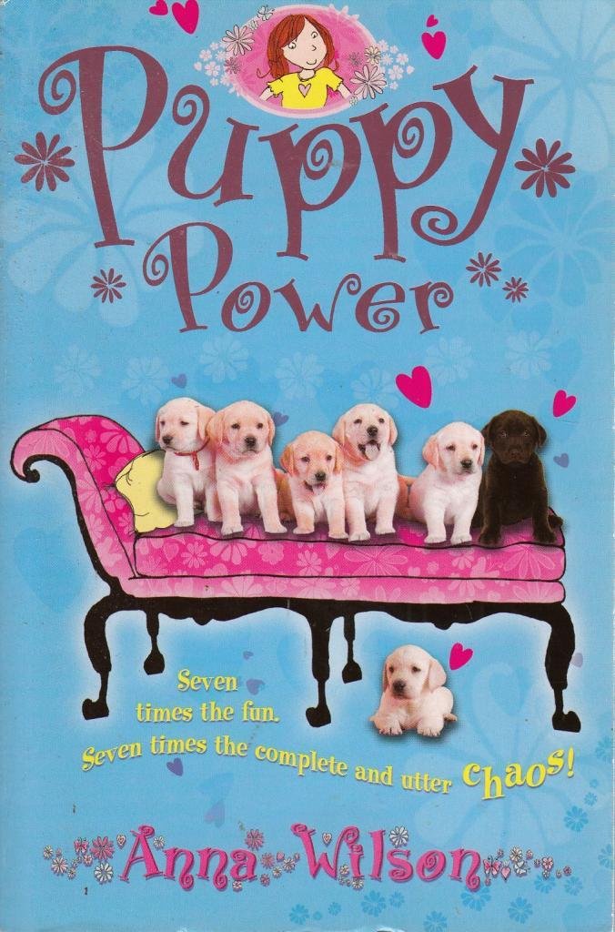 Puppy Power: Seven Times The Fun, Seven Times The Complete And Utter Chaos by Anna Wilson