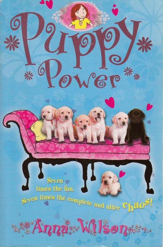 Puppy Power: Seven Times The Fun, Seven Times The Complete And Utter Chaos by Anna Wilson