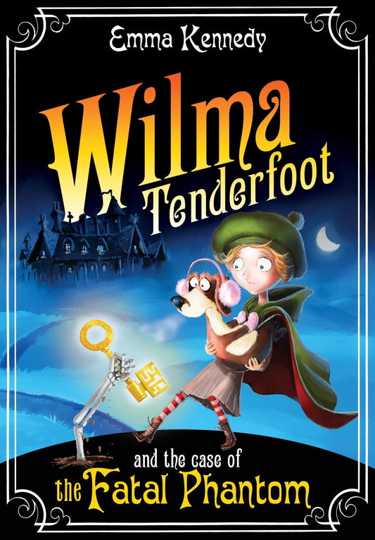 Wilma Tenderfoot and the Case of the Fatal Phantom by Emma Kennedy