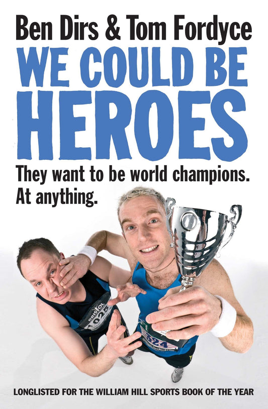 We Could Be Heroes by Ben Dirs & Tom Fordyce