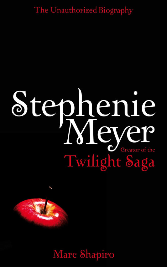 Stephenie Meyer: The Unauthorized Biography of the Creator of the \Twilight\ Saga by Shapiro, M.