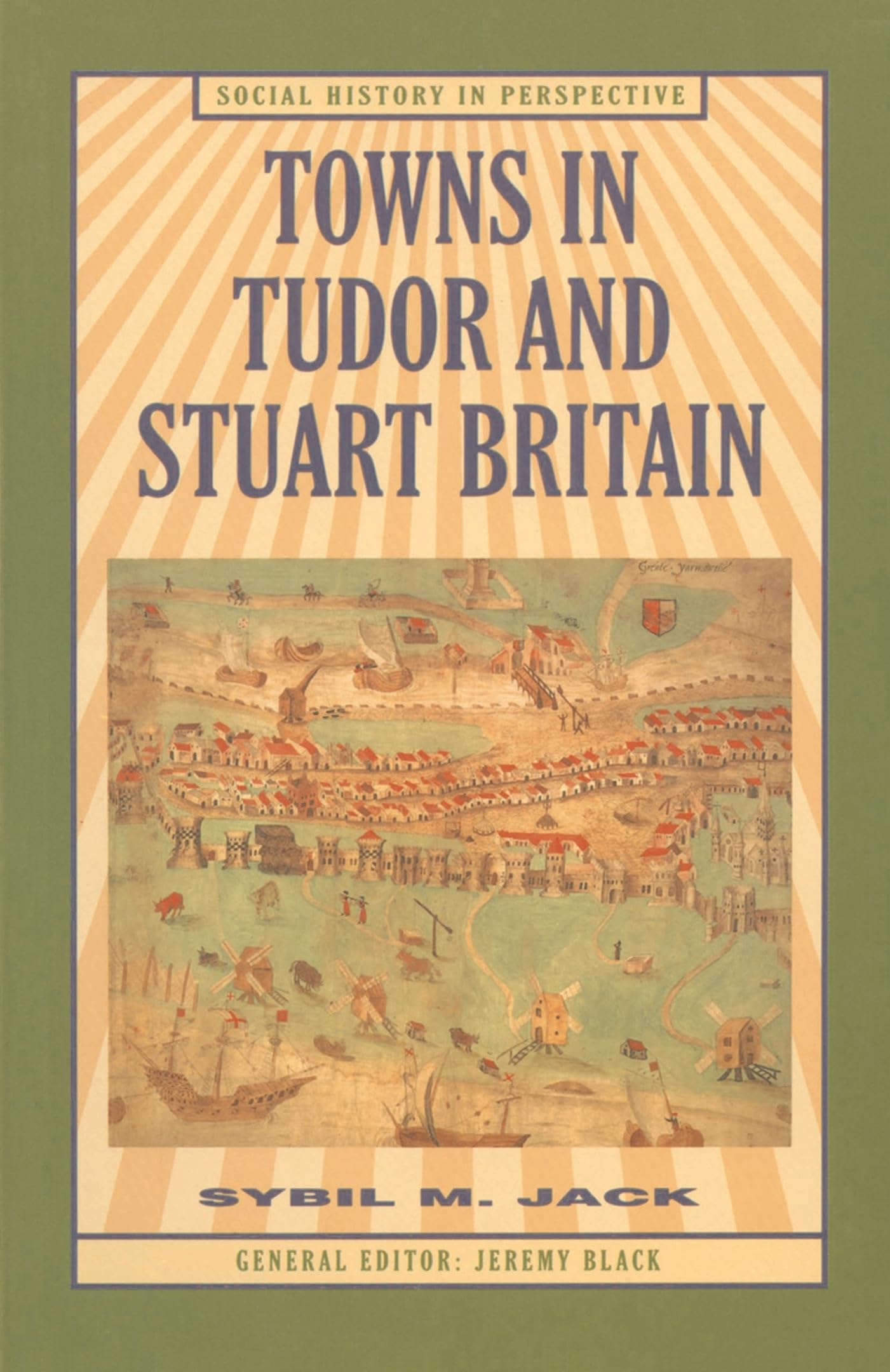 Towns in Tudor and Stuart Britain (Social History in Perspective, 23) by Sybil Jack