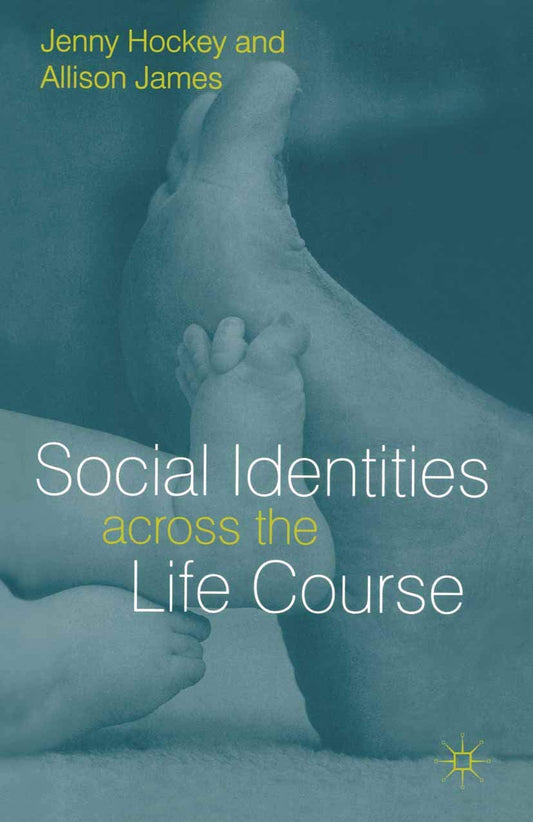 Social Identities Aross Life Course by Jenny Hockey | Allison James