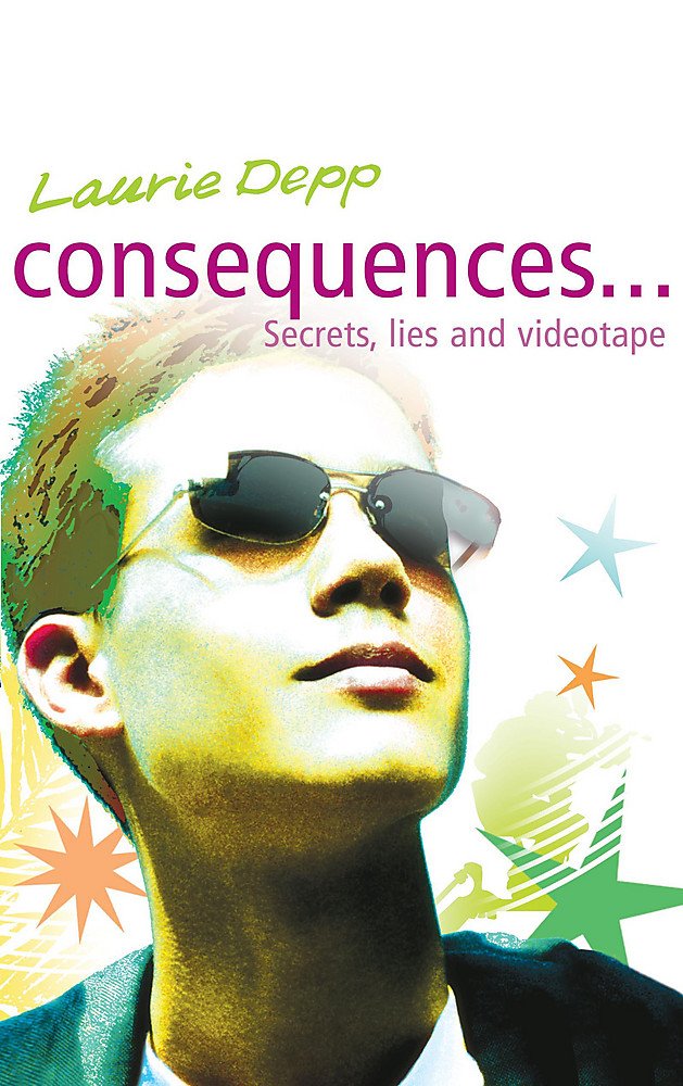 Consequences...Secrets, Lies & Videotape by Laurie Depp