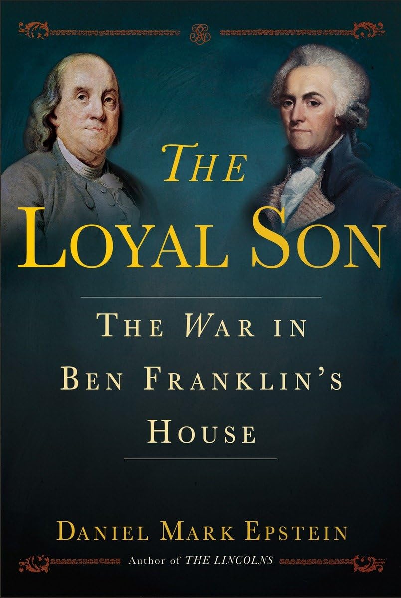 Loyal Son: The War in Ben Franklin's House by Epstein, Daniel Mark