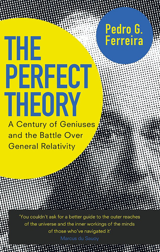 Perfect Theory: A Century of Geniuses and the Battle over General Relativity by Ferreira, Professor Pedro G.