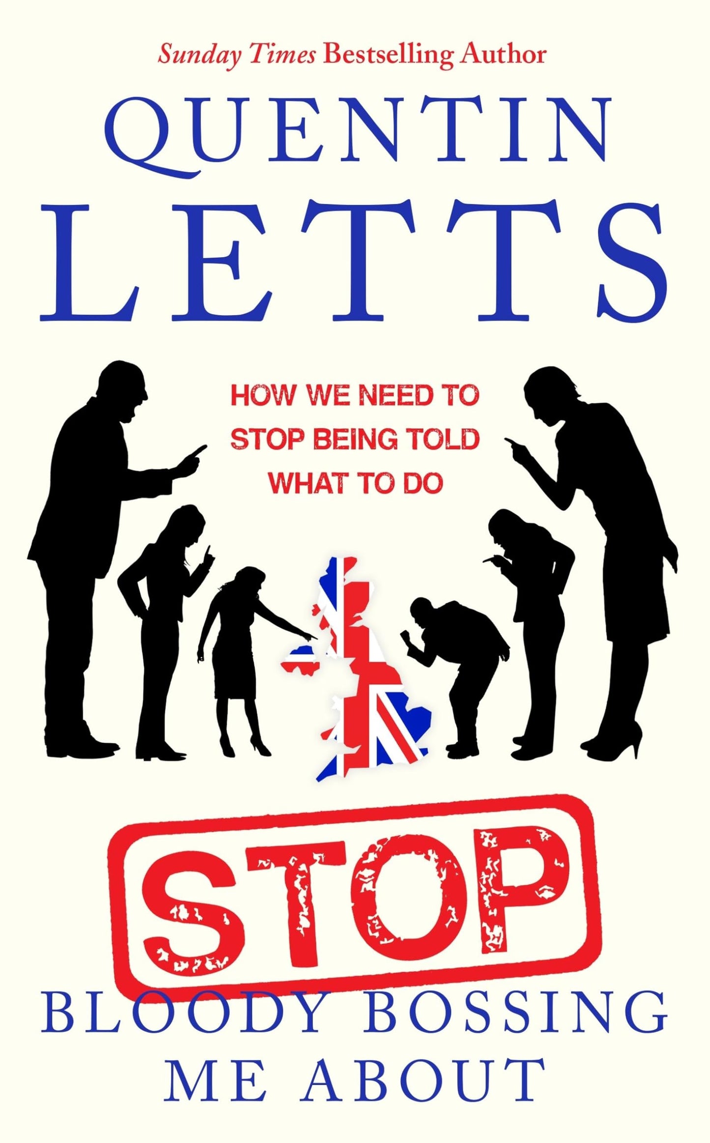 Stop Bloody Bossing Me About: how we need to stop being told what to do by Quentin Letts