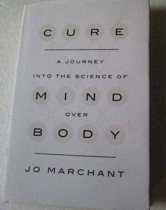 Cure: A Journey Into The Science Of Mind Over Body by Jo Marchant