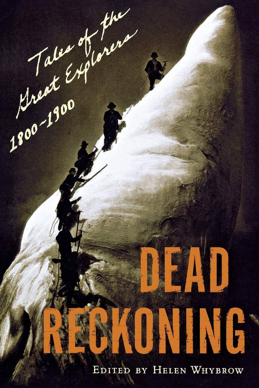 Dead Reckoning: Tales Of The Great Explorers 1800-1900 by ed. Helen Whybrow