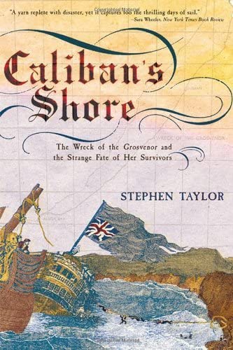 Caliban's Shore: The Wreck of the Grosvenor... by Stephen Taylor