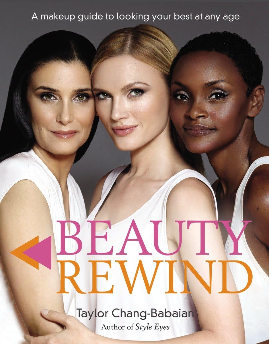 Beauty Rewind: A Makeup Guide to Looking Your Best at Any Age by Chang-Babaian, Taylor