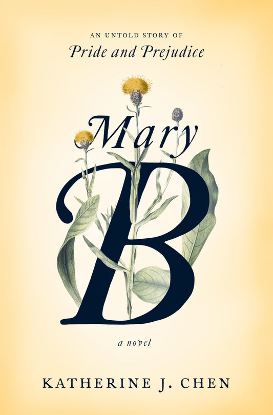 Mary B: A Novel: An untold story of Pride and Prejudice by Chen, Katherine J.