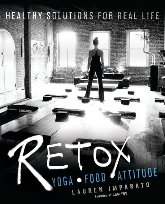 Retox: Yoga.Food.Attitude Healthy Solutions for Real Life (shelf worn) by Imparato, Lauren