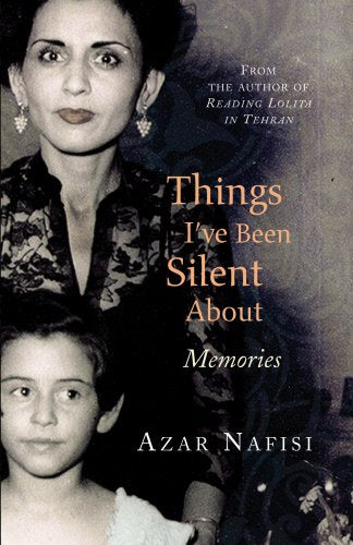 Things I've Been Silent About by Azar Nafisi