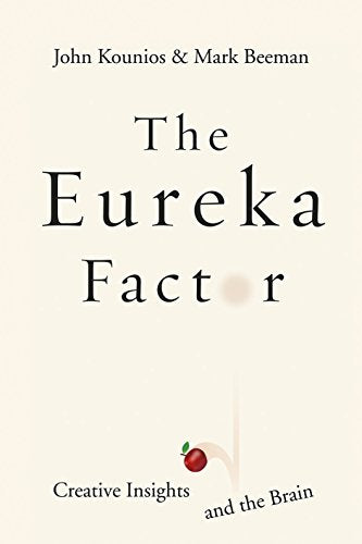 Eureka Factor: Creative Insights & The Brain by John Kounios & Mark Beeman