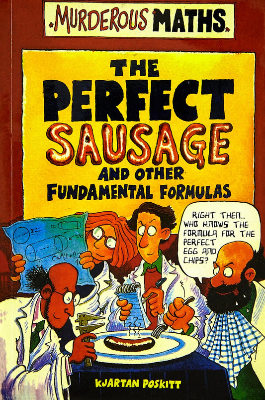 Murderous Maths: The Perfect Sausage & Other Fundamental Formulas by Kjartan Poskitt