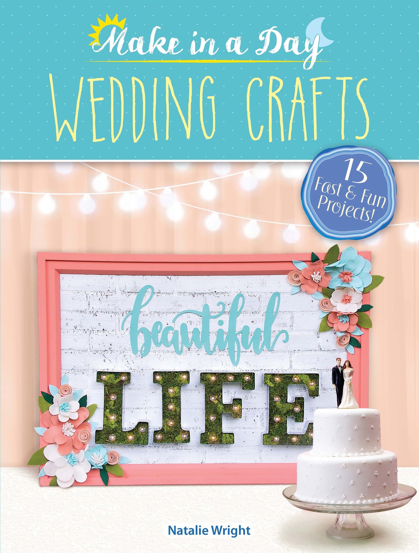 Make In A Day: Wedding Crafts by Natalie Wright