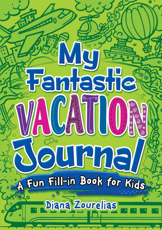 My Fantastic Vacation Journal: a fun fill-in book for kids by Diana Zourelias