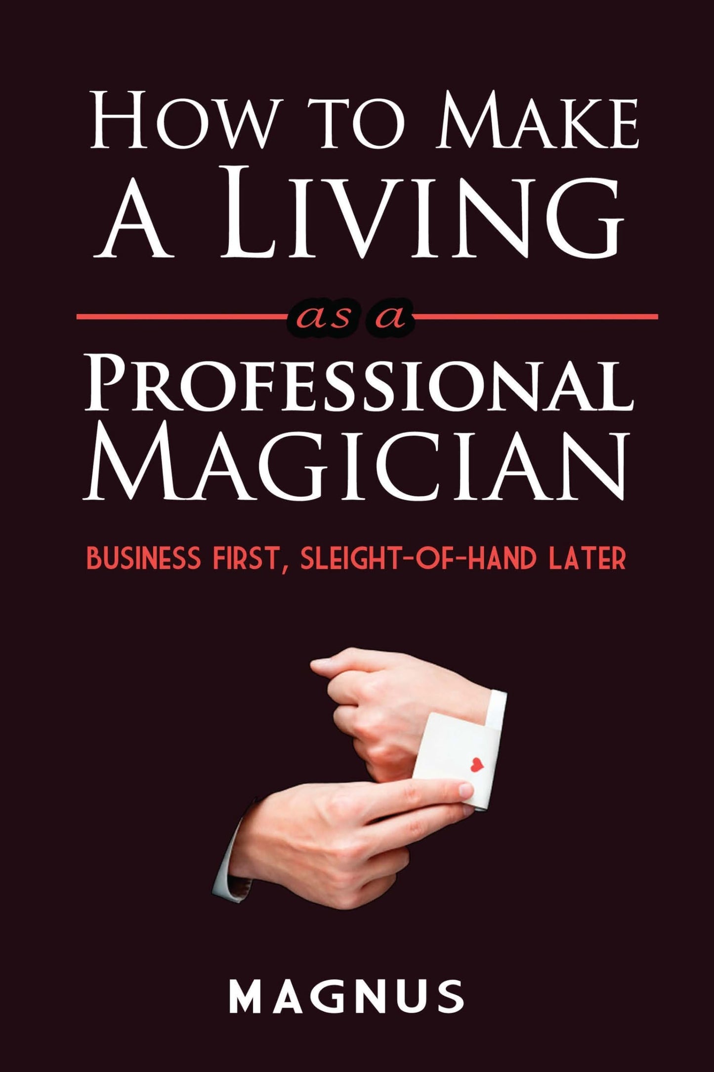 How To Make A Living as a Professional Magician by Magnus