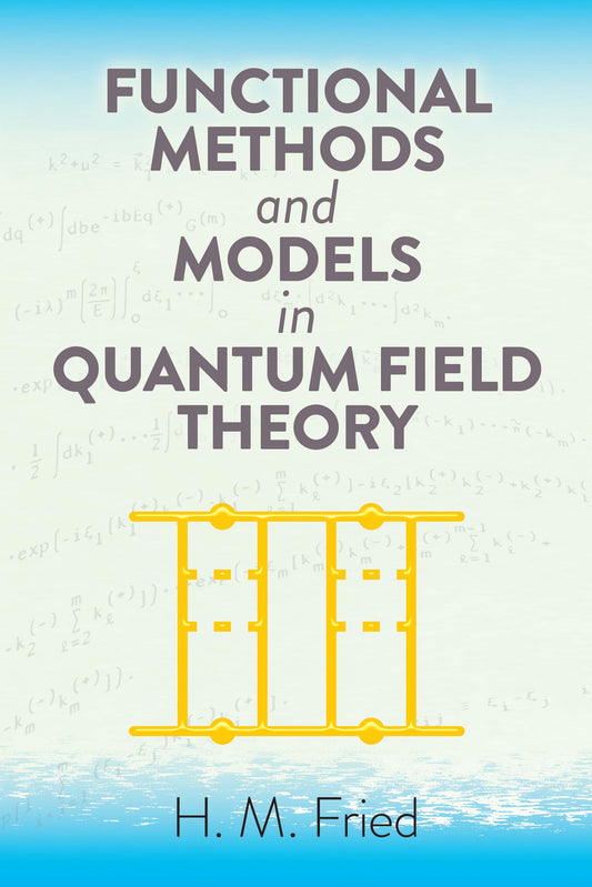 Functional Methods & Models In Quantum Field Theory by H.M.Fried