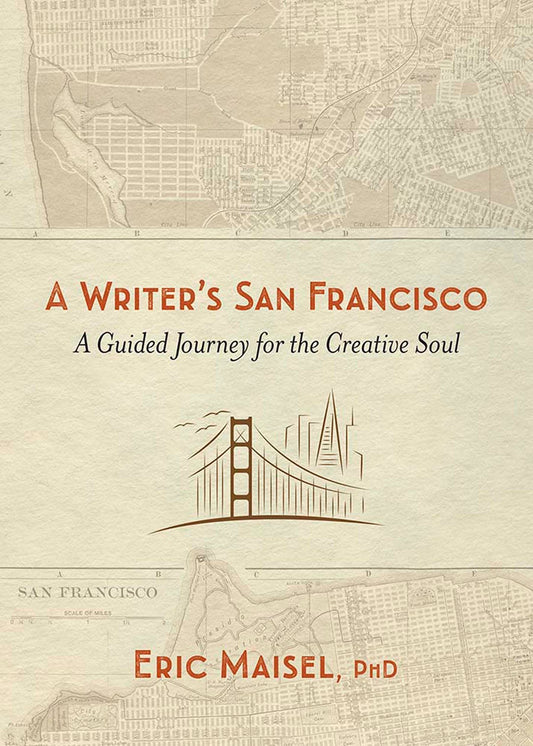 Writers San Francisco: A Guided Journey for the Creative Soul by Eric Maisel