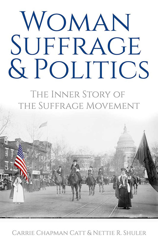 Woman Suffrage & Politics by Carrie Chapman Catt & Nettie Rogers Shuler