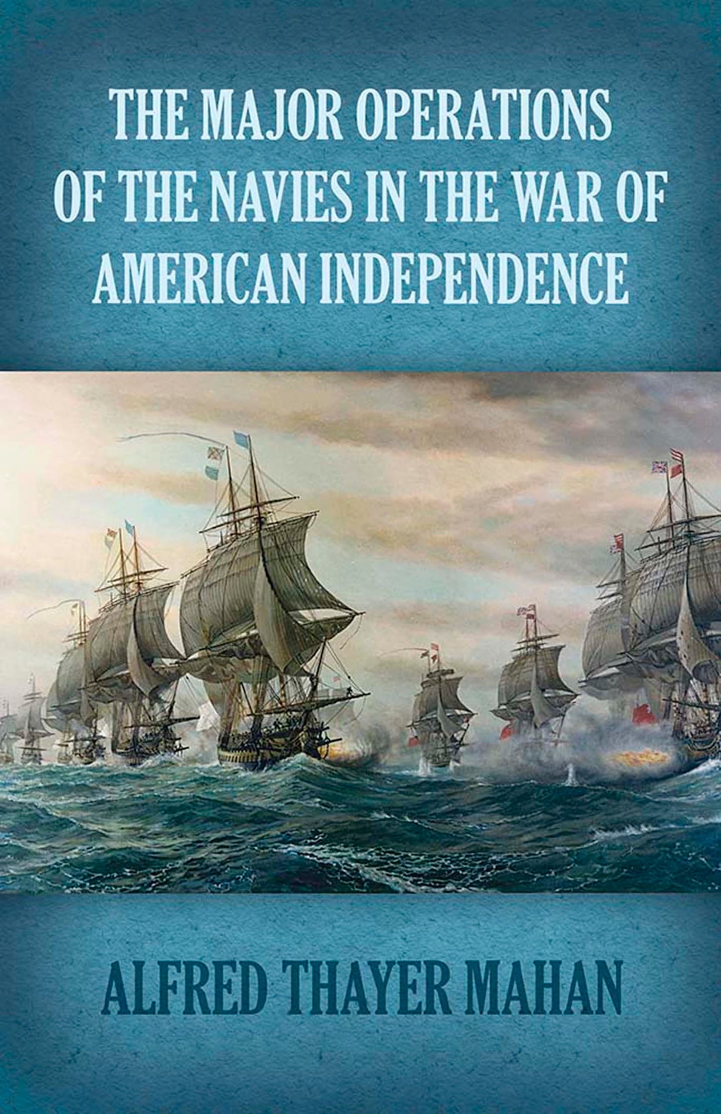 Major Operations Of The Navies In The War Of American Independence by Alfret Thayer Mahan