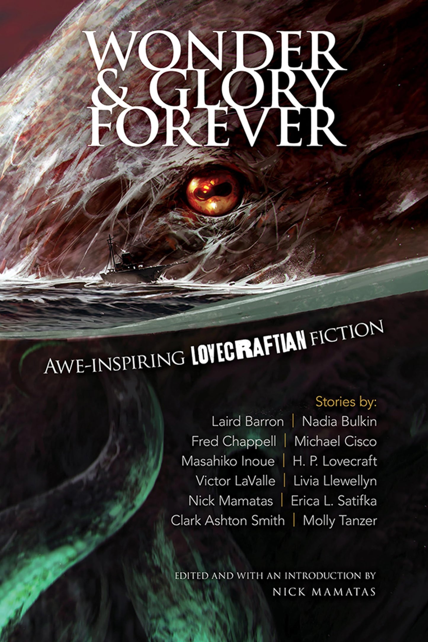 Wonder & Glory Forever: awe-inspiring Lovecraftian fiction (anthology) by ed. Nick Mamatas