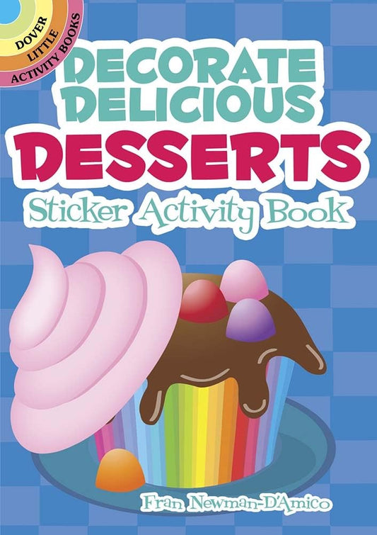 Decorate Delicious Desserts: sticker activity book by Fran Newman-DAmico