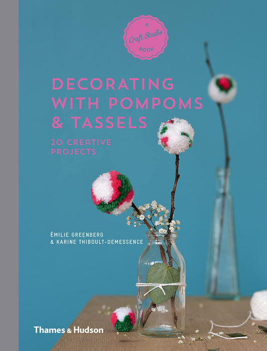 Decorating with Pompoms & Tassels: 20 Creative Projects by GREENBERG EMILIE/THI