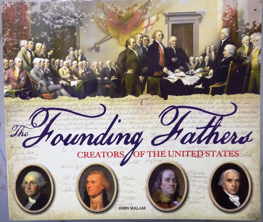 Founding Fathers Creators of the United States (shelf worn) by Malam, John