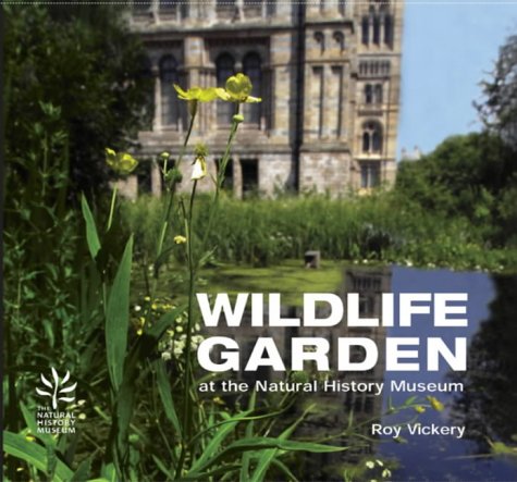 Wildlife Garden : At the Natural History Museum by Vickery, Roy