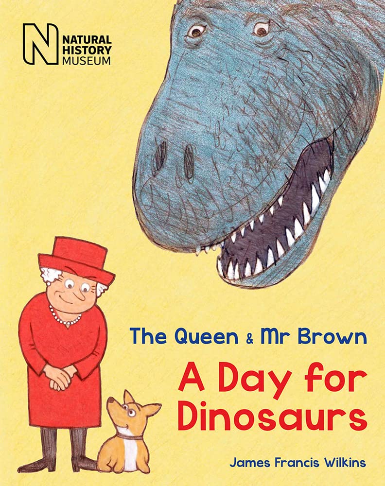 Queen & Mr Brown: A Day for Dinosaurs by James Francis Wilkins