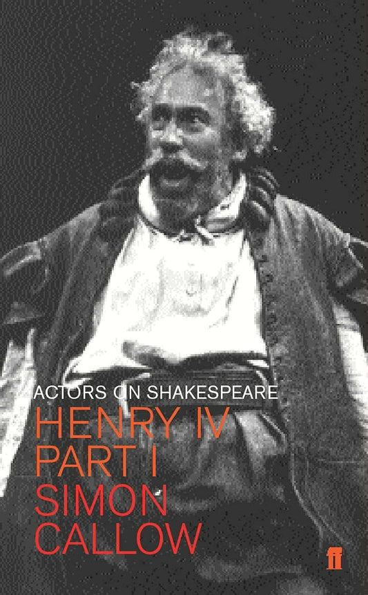 Actors In Shakespeare - Simon Callow:Henry Iv, Part 1 by Simon Callow