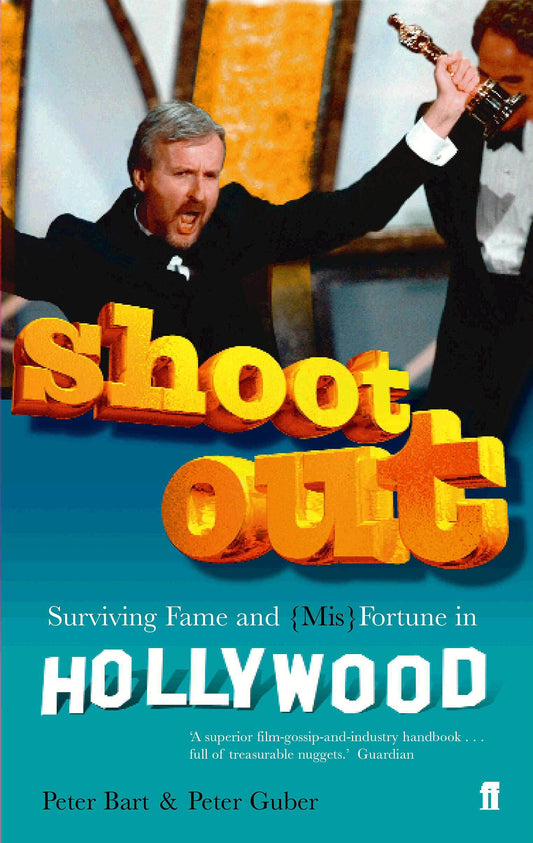 Shoot Out: Surviving Fame and (Mis)Fortune in Holywood by Peter Bart, Peter Guber