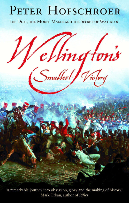 Wellingtons Smallest Victory by Peter Hofschroer