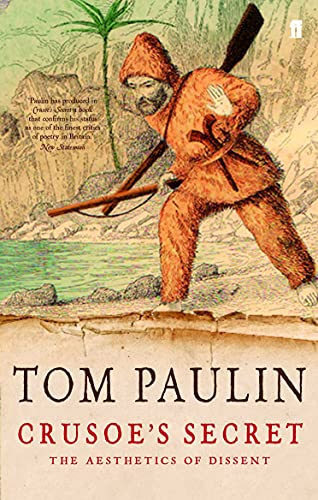 Crusoe's Secret - The Aesthetics Of Dissent by Tom Paulin