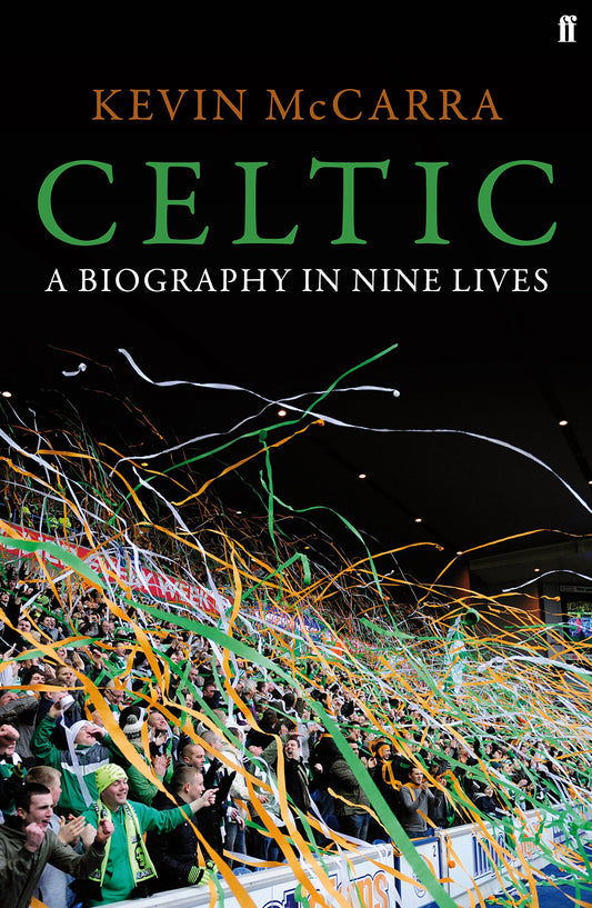 Celtic - A Biography In Nine Lives (Hardback) by Kevin McCarra