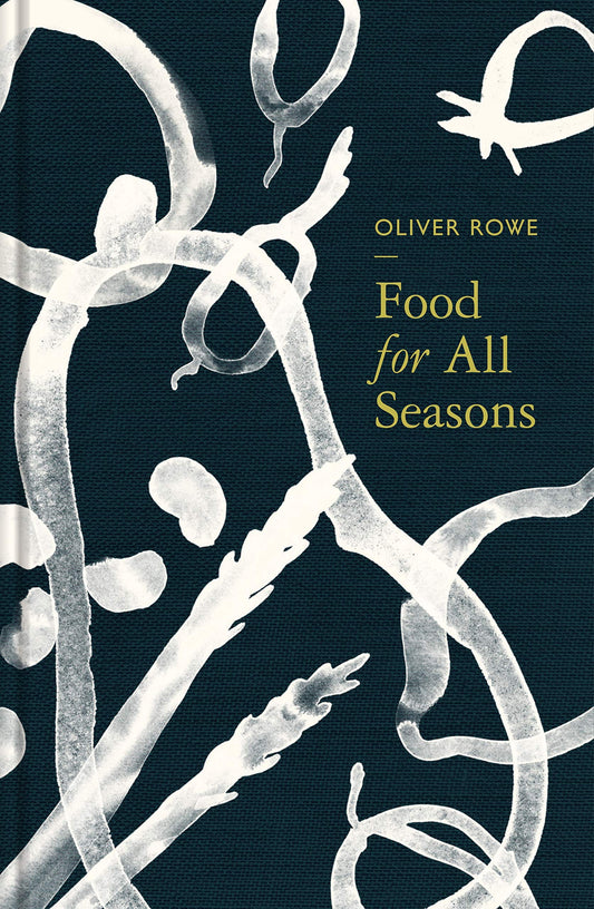 Food For All Seasons by Oliver Rowe