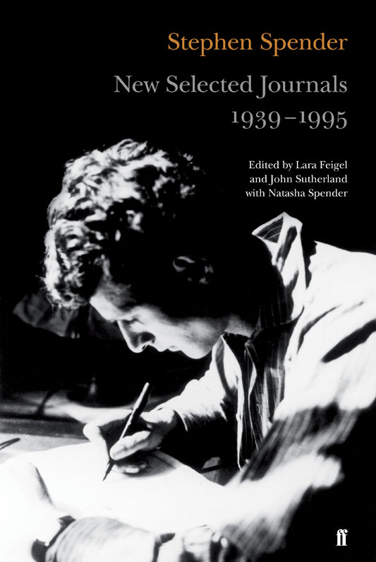 Stephen Spender: New Selected Journals 1939-1995 by ed. Feigel, Sutherland, N.Spender