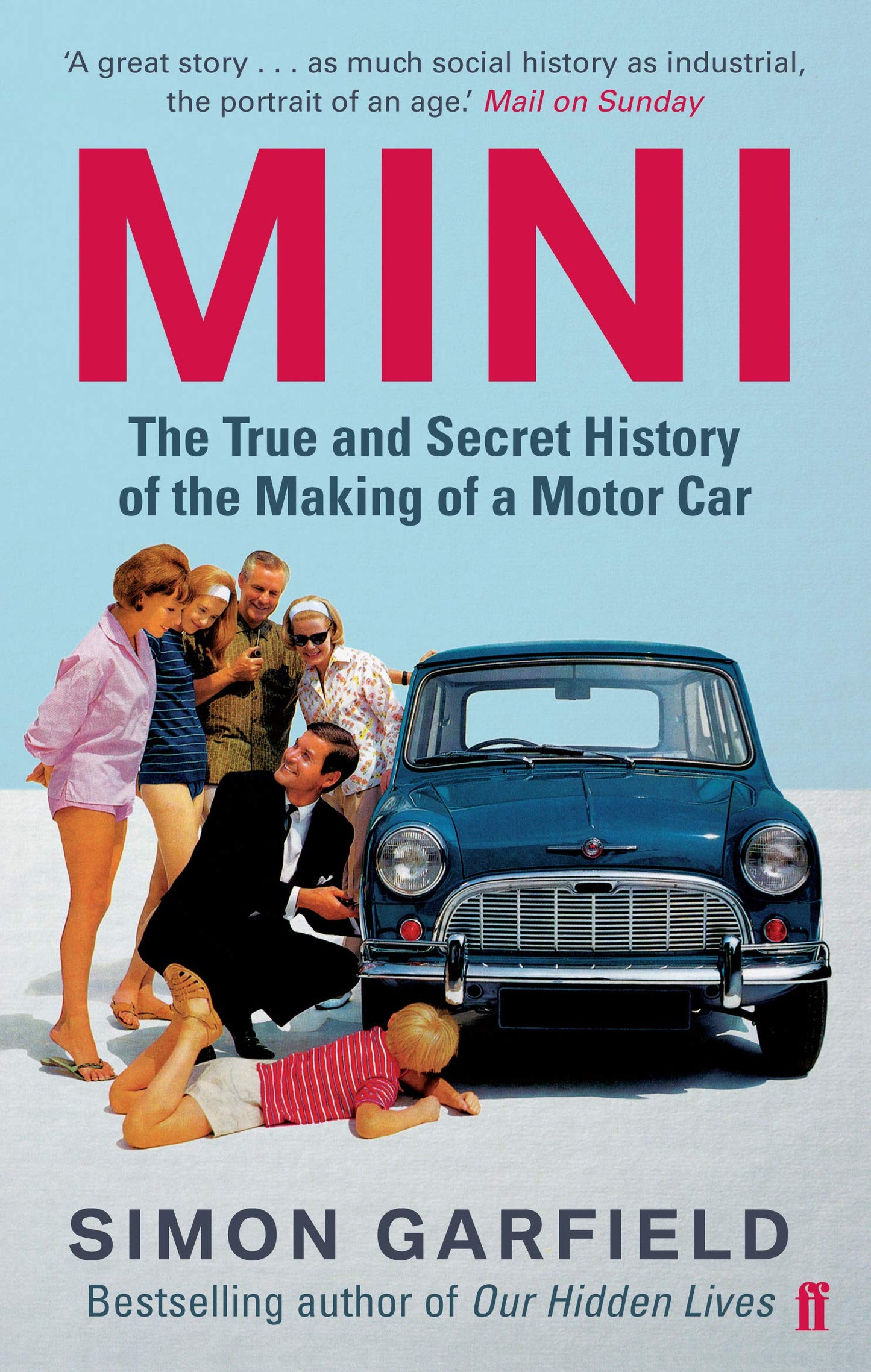 MINI: The True and Secret History of the Making of a Motor Car by Simon Garfield