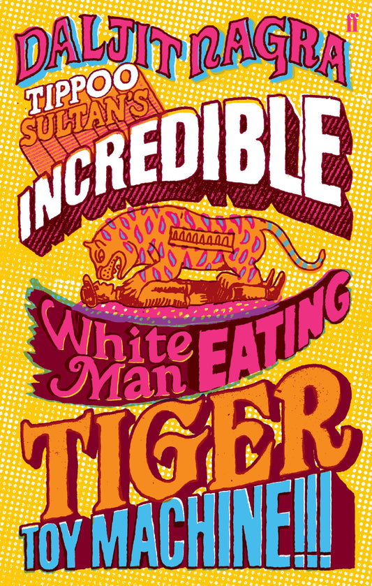 Tippoo Sultan's Incredible White Man Eating Tiger Toy Machine by Daljit Nagra