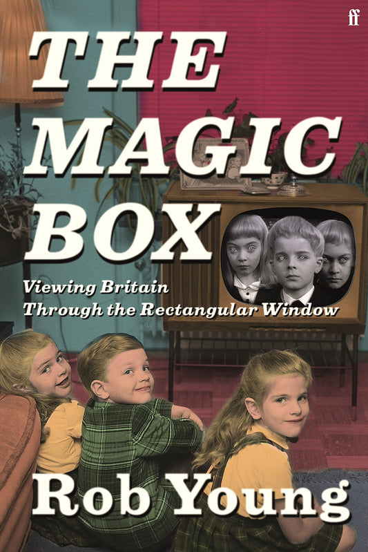 Magic Box: Viewing Britain Through the Rectangular Window by Rob Young