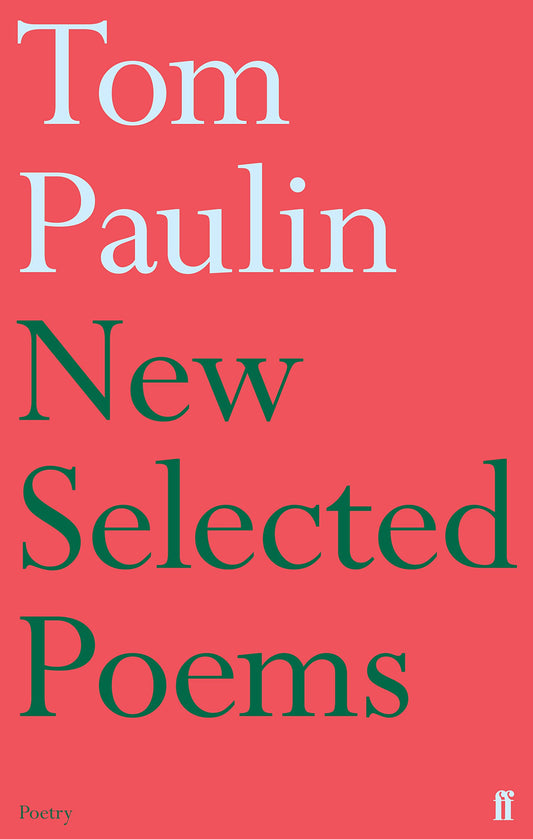 Tom Paulin: New Selected Poems by Tom Paulin