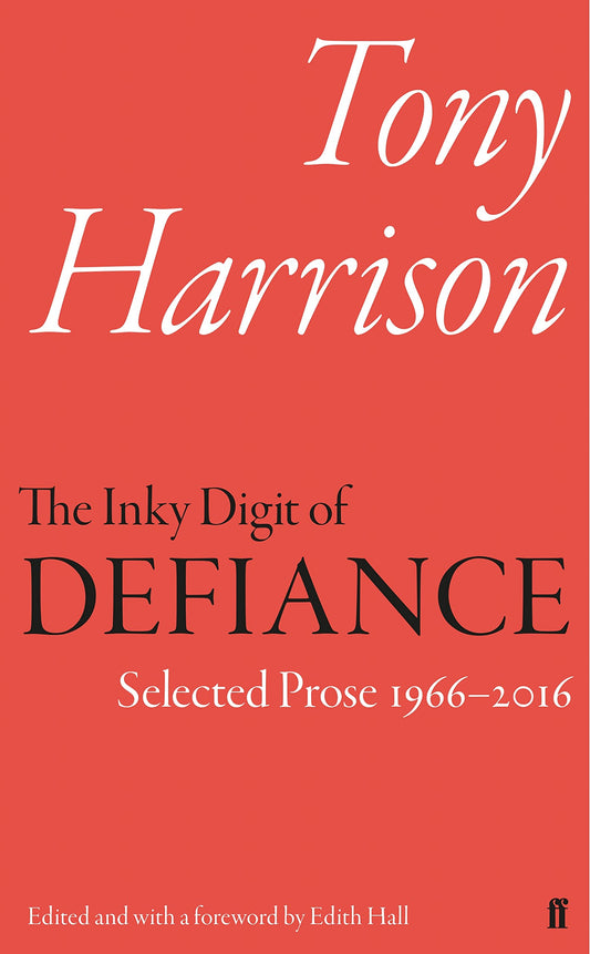 The Inky Digit of Defiance: Tony Harrison: Selected Prose 1966-2016 by Harrison, Tony