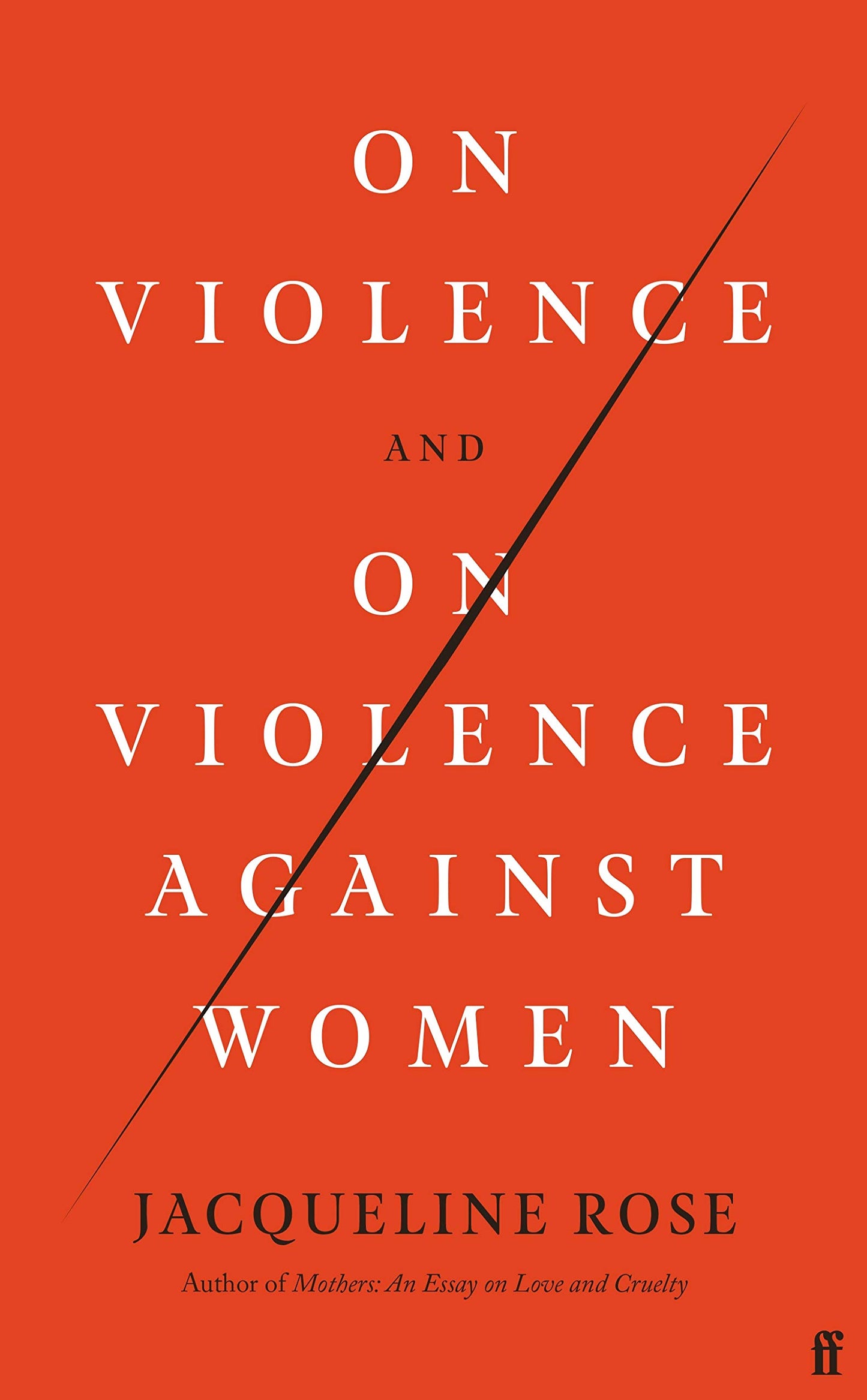 On Violence & On Violence Against Women by Jacqueline Rose