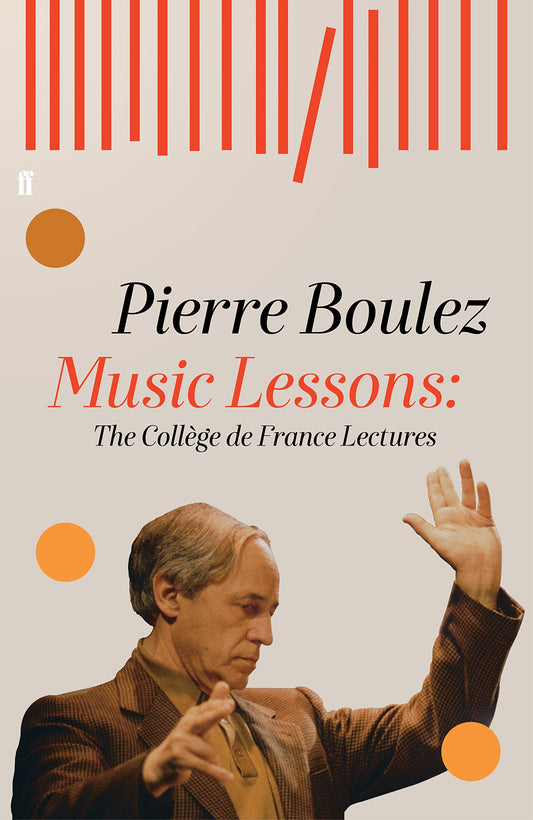 Music Lessons: The College de France Lectures by Pierre Boulez