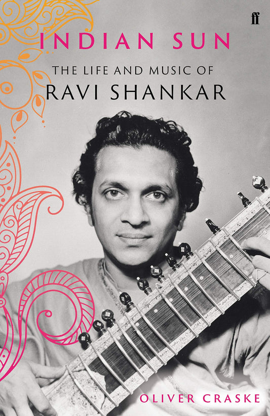 Indian Sun: The Life & Music of Ravi Shankar by Oliver Craske